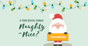 an image that says is your digital signage naughty or nice